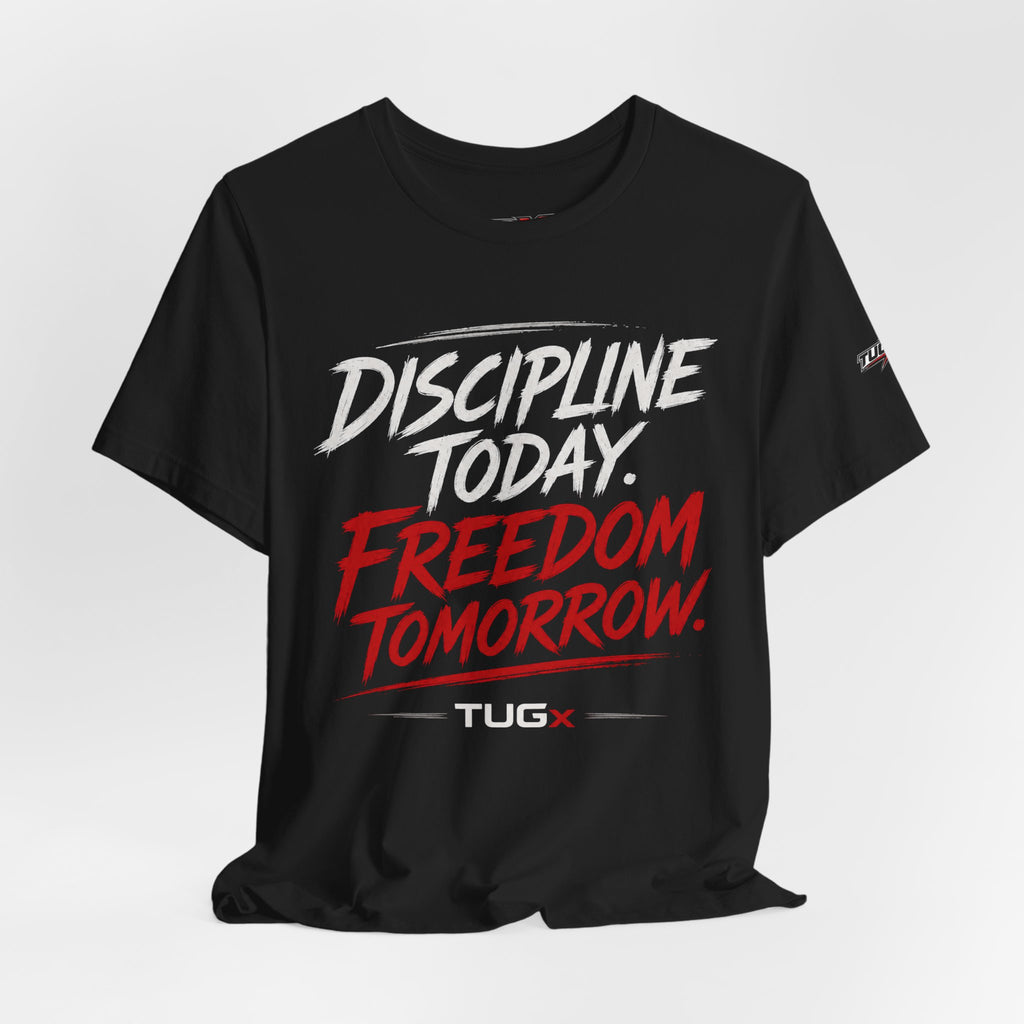 TUGx Unisex Jersey Short Sleeve Tee “Discipline today.Freedom tomorrow.”
