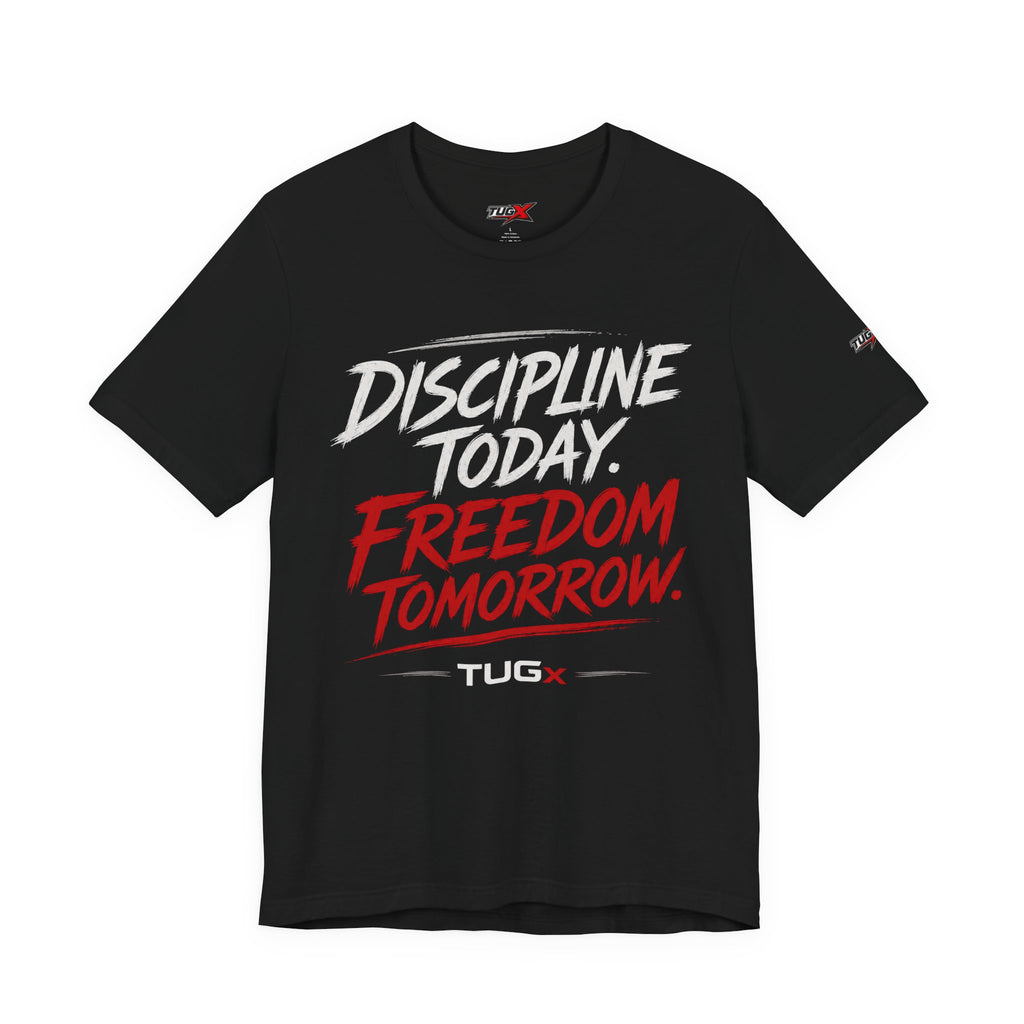 TUGx Unisex Jersey Short Sleeve Tee “Discipline today.Freedom tomorrow.”