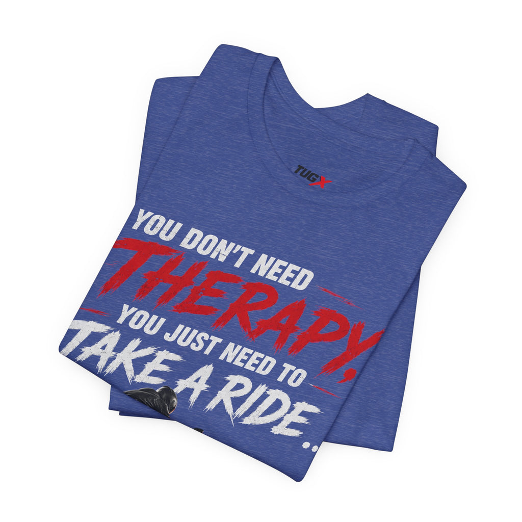 TUGx Unisex Jersey Short Sleeve Tee „You don’t need Therapy, you just need to take a Ride „
