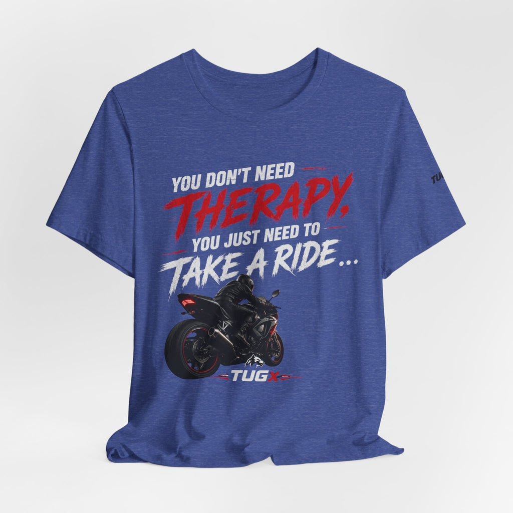 TUGx Unisex Jersey Short Sleeve Tee „You don’t need Therapy, you just need to take a Ride „